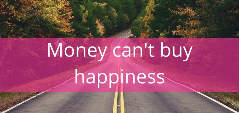 Money can’t buy happiness